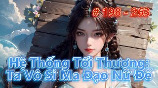 HỆ THỐNG TỐI THƯỢNG TA VÔ SỈ MA ĐẠO NỮ ĐẾ  Tập 198  263  Huyền Huyễn  Vô Sỉ [upl. by Mosera576]