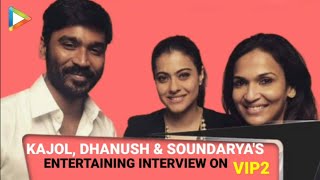 VIP2 Full Interview  Kajol  Dhanush  Soundarya Rajnikanth [upl. by Gregrory]