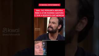 BIAL FAZ PERGUNTA ABSURDA PARA O ATOR RODRIGO SANTORO E ELE NÃO GOSTOU celebridades famosos [upl. by Poll]