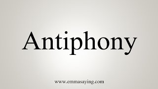 How To Say Antiphony [upl. by Shirlene]