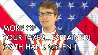 More of Your Taxes Explained with Hank Green [upl. by Wills276]