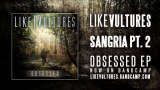 Like Vultures  Sangria Pt 2 [upl. by Neyuh]