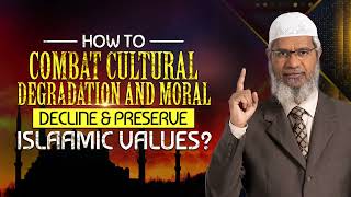 Zakir Naik about combat cultural degradation [upl. by Notxap196]