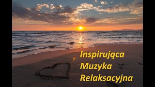 Inspirująca Muzyka Relaksacyjna [upl. by Rialc]