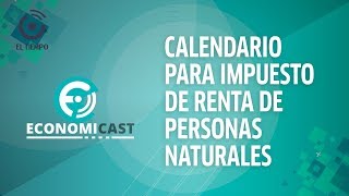 Calendario para impuesto de renta para personas naturales  Economicast [upl. by Claudette755]