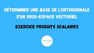 DÉTERMINER UNE BASE DE LORTHOGONALE DUN SOUSESPACE VECTORIEL  PRODUITS SCALAIRES [upl. by Ready]