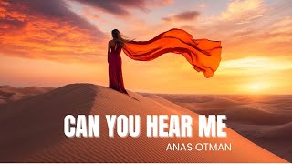 Anas Otman  Can You Hear Me [upl. by Beasley]