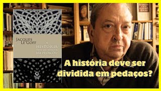 Livro A História deve ser dividida em pedaços de Jacques Le Goff [upl. by Monson]