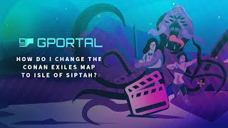 GPORTAL Conan Exiles Server How do I change the map to Isle of Siptah [upl. by Negyam]