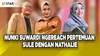 NUNKI SUWARDI MELIHAT HAL INI PERTEMUAN SULE DENGAN NATHALIE BEGINI HASILNYA  STAR UPDATE [upl. by Yvi676]