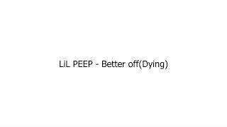 LiL PEEP  Better offDyingLyrics [upl. by Himelman201]