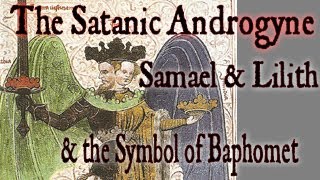 The Satanic Androgyne Samael amp Lilith Baphomet amp the Adversary [upl. by Oker]