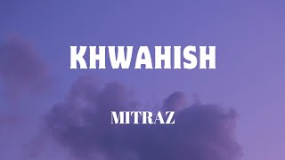 KHWAHISH  LYRICS  MITRAZ amp AROOH  LYRICS VIDEO  SF LYRICS HUB [upl. by Weslee]