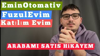 EMİN OTOMOTİV KATILIM EVİM FUZUL EVİM VS GİBİ SİSTEMLERE ARAÇ SATIŞI  ARABAMI SATIŞ HİKAYEM [upl. by Gleeson]