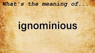 Ignominious Meaning  Definition of Ignominious [upl. by Honora74]