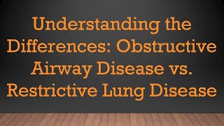 Understanding the Differences Obstructive Airway Disease vs Restrictive Lung Disease [upl. by Federico]