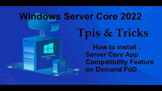 Windows Server Core 2022 Tips amp Tricks  How to install App Compatibility Feature on Demand FoD [upl. by Marolda]