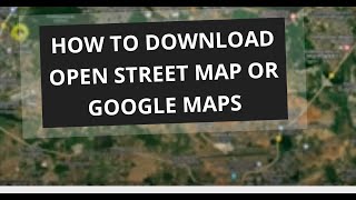 How to Download Open Street map or Google Maps [upl. by Ansilma775]