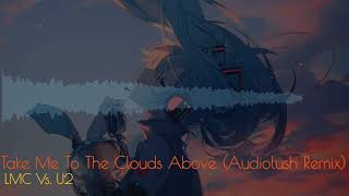 LMC vs U2  Take Me To The Clouds Above Audiolush Remix [upl. by Dulcy]