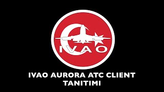 IVAO Aurora ATC Client Tanıtımı [upl. by Jaquenette]