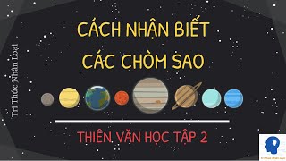 Quan sát các chòm sao bằng mắt thường  Thiên Văn Học Tập 2  Tri thức nhân loại [upl. by Eiliak701]