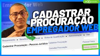 Como cadastrar procuração do Empregador Web [upl. by Hansiain358]