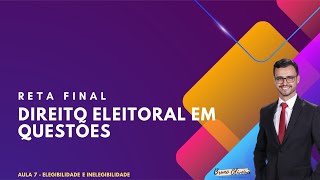 Reta Final em Questões  Aula 7  Elegibilidade e Inelegibilidade [upl. by Violante]