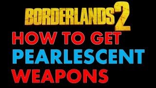 How to Get PEARLESCENT Weapons Borderlands 2 Loot Midgets Chests and Drop Rates [upl. by Ogu]