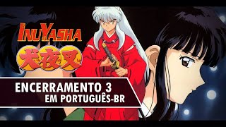 INUYASHA  SEU SORRISO ENCERRAMENTO 3 COMPLETO EM PORTUGUÊS BR  ft Luana Oliveira [upl. by Strohl205]