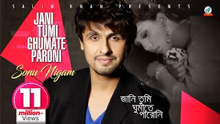 Jani Tumi Ghumate Paroni  Sonu Nigam  জানি তুমি ঘুমাতে পারোনি  সনু নিগম  Music Video [upl. by Eerot]