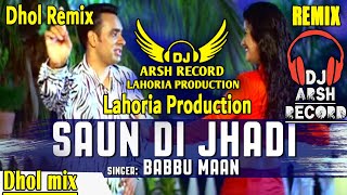 SAUN DI JHADI Dhol Remix SongBabbuMaan Dj Arsh By Lahoria Production New Punjabi Song Dj [upl. by Gerhard511]