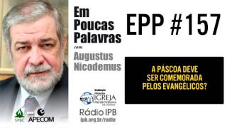 EPP 157  DEVEMOS COMEMORAR A PÁSCOA  AUGUSTUS NICODEMUS [upl. by Lucier]