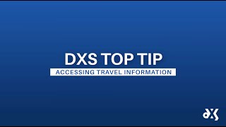 DXS Top Tip – Work Smart Essentials – Accessing Travel Information [upl. by Trygve]