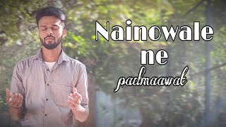 Nainowale ne  Male version  Cover song  Padmawat [upl. by Hashimoto965]