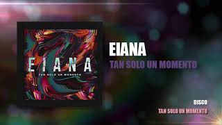 Eiana  Tan Solo Un Momento [upl. by Aicile]