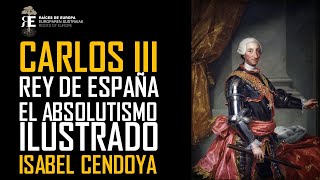 Carlos III de España 1759 – 1788 y el Absolutismo Ilustrado Isabel Cendoya [upl. by Wolcott230]