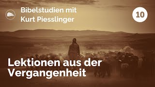 Bibelstudien Lektion 10 Lektionen aus der Vergangenheit  Kurt Piesslinger [upl. by Allerie309]