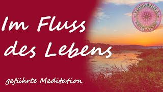 IM FLUSS DES LEBENS  geführte Meditation für Vertrauen und Offenheit [upl. by Holmen]