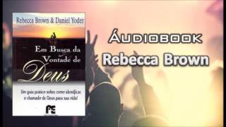 Rebecca Brown  Em busca da vontade de Deus [upl. by Valer]