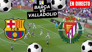 🔴EN VIVO🔥FC BARCELONA vs VALLADOLID EN DIRECTO 🏆 LA LIGA EA SPORTS 2425 JORNADA 4🏆 [upl. by Nnayelsel348]