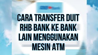 CARA TRANSFER DUIT RHB BANK KE BANK LAIN MENGGUNAKAN MESIN ATM‼️‼️‼️ [upl. by Tayib]