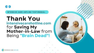 Testimonial Thank You intensivecarehotlinecom for Saving My MotherinLaw from Being quotBrain Deadquot [upl. by Ohare135]