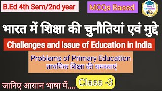 BEd 4th semesterChallenges and Issues of Education in IndiaProblems of Primary Education [upl. by Acile]