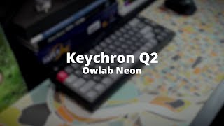 Keychron Q2  Owlab Neon  Full foam  No tape [upl. by Nahgrom]