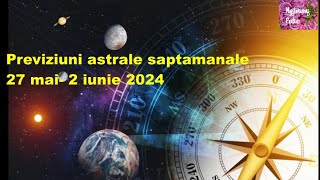 Previziuni Astrale saptamanale 27 mai 2 iunie 2024 [upl. by Iridissa]