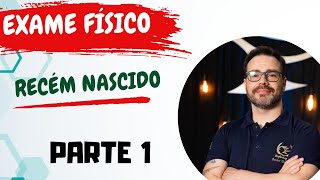 EXAME FÍSICO do Recém Nascido RN  Parte 1 [upl. by Carpio368]