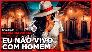 Ponto de Maria Navalha  Eu não vivo com homem [upl. by Aihsia]