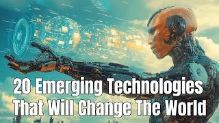 20 Emerging Technologies That Will Change The World [upl. by Winwaloe605]