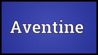 Aventine Meaning [upl. by Elyse]