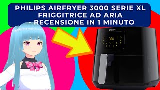 PHILIPS AIRFRYER 3000 SERIE XL FRIGGITRICE AD ARIA  RECENSIONE IN 1 MINUTO [upl. by Ahsinroc]